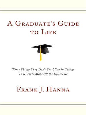 cover image of A Graduate's Guide to Life: Three Things They Don't Teach You in College That Could Make All the Difference